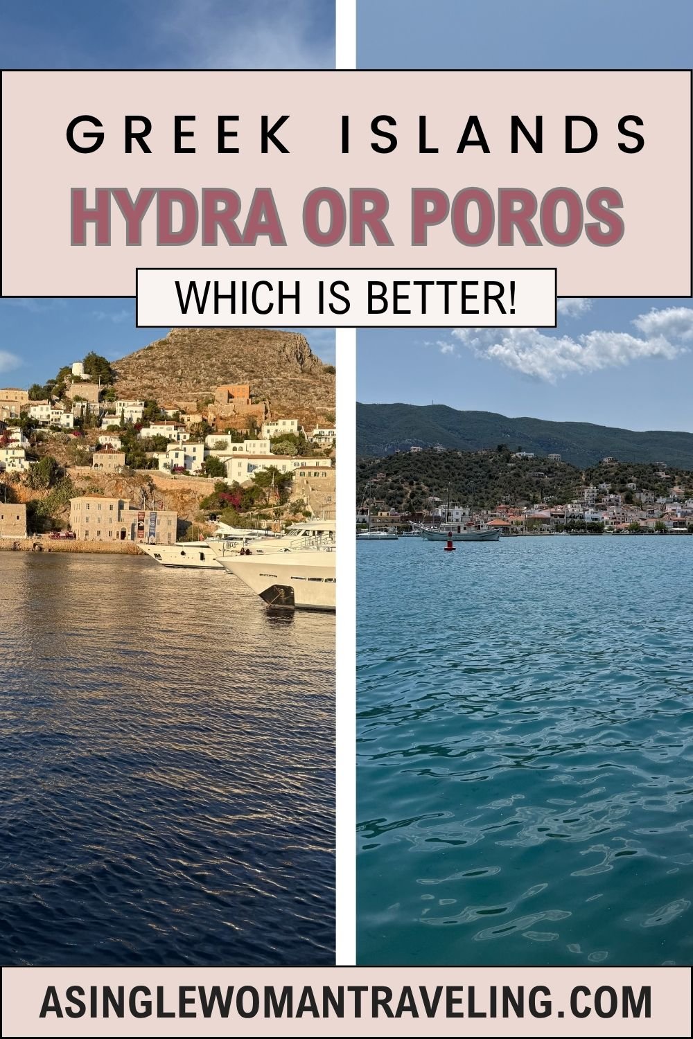 Split photo showing the Greek islands of Hydra (left) and Poros (right). Hydra features a hillside town with stone buildings and docked yachts; Poros shows a coastal village with boats on turquoise water. Text reads: “Greek Islands – Hydra or Poros – Which is Better!” Website at the bottom: asinglewomantraveling.com.