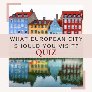 What European City Should You Visit Quiz!