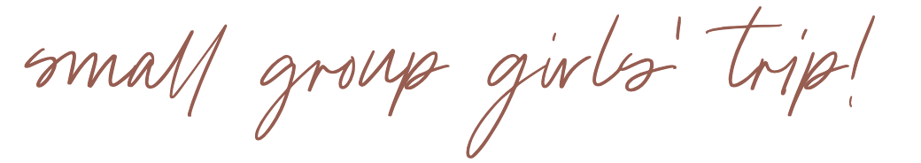 Smal Group Girls Trip